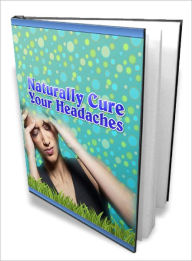 Title: Naturally Cure Your Headaches, Author: Lou Diamond