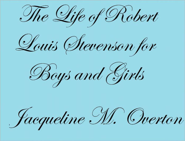 THE LIFE OF ROBERT LOUIS STEVENSON FOR BOYS AND GIRLS