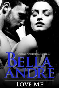 Title: Love Me (Sexy Contemporary Romance), Author: Bella Andre