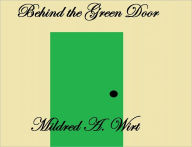 Title: Behind The Green Door, Author: Mildred A Wirt
