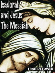 Title: Isadorah and Jesus The Messiah, Author: Fran Detower