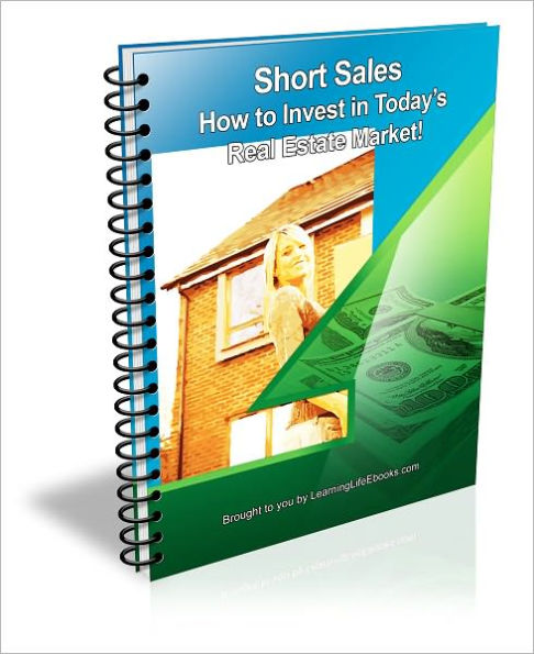 Short Sales: How to Invest in Todays Real Estate Market
