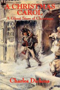 Title: A CHRISTMAS CAROL, A Ghost Story of Christmas, Author: Charles Dickens