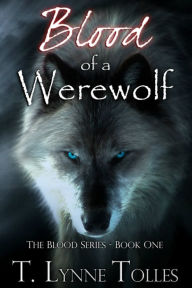 Title: Blood of a Werewolf, Author: T. Lynne Tolles