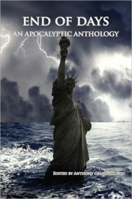 Title: End of Days: An Apocalyptic Anthology, Author: Anthony Giangregorio