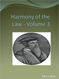 Title: Harmony of the Law - Volume 3, Author: John Calvin