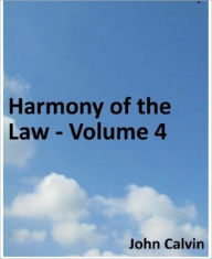 Title: Harmony of the Law - Volume 4, Author: John Calvin