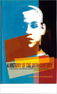 Title: A History Of The 21st Century: A Memoir by Alexander Pushkin Litvinova, U.S. Army, ret., Author: Fred Beauford