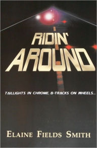 Title: Ridin' Around - Taillights in Chrome, 8-Tracks on Wheels, Author: Elaine Smith