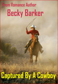 Title: Captured by a Cowboy, Author: Becky Barker