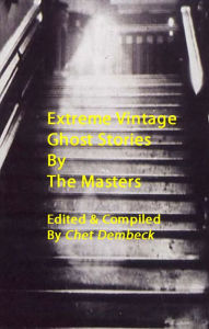Title: Extreme Vintage Ghost Stories by the Masters, Author: Algernon Blackwood
