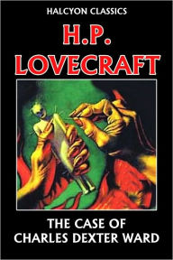 Title: The Case of Charles Dexter Ward by H. P. Lovecraft, Author: H. P. Lovecraft