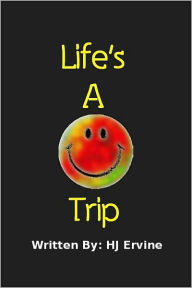 Title: Life's a Trip!, Author: HJ Ervine
