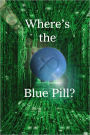 Where's the Blue Pill?