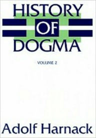 Title: History of Dogma - Volume I, Author: Adolf Harnack