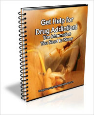 Title: Get Help for Drug Addiction! The Information You Need to Know, Author: David Brown