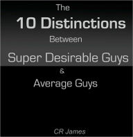 Title: 10 Distinctions Between Super Desirable Guys And Average Guys, Author: Cr James