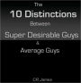 10 Distinctions Between Super Desirable Guys And Average Guys