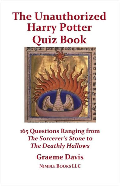 The Unauthorized Harry Potter Quiz Book: 165 Questions Ranging From The Sorcerer's Stone To The Deathly Hallows