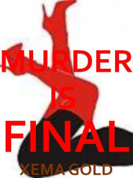 Title: MURDER IS FINAL, Author: Xema Gold