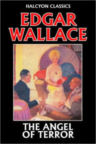 Title: The Angel of Terror by Edgar Wallace, Author: Edgar Wallace