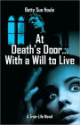 At Death’s Door…With a Will to Live