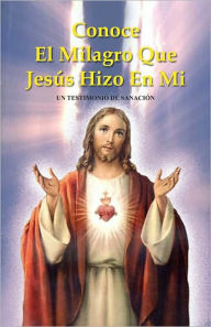 Title: Conoce El Milagro Que Jesus Hizo En Mi - Un Testimonio De Sanacion, Author: JOEL FLORIAN