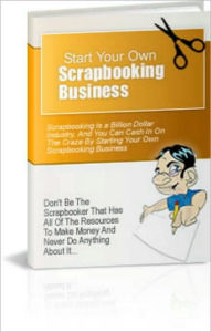 Title: Start Your Own Scrapbooking Business, Author: Rene Dillon