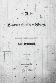 Title: A Slave Girl's Story, Author: Kate Drumgoold