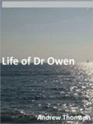 Title: Life of Dr Owen, Author: Andrew Thomson