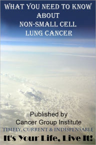 Title: What You Need to Know About Non-Small Cell Lung Cancer - It's Your Life, Live It!, Author: Michael Braham