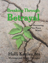 Title: Breaking Through Betrayal: and Recovering the Peace Within, Author: Holli Kenley