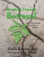 Breaking Through Betrayal: and Recovering the Peace Within