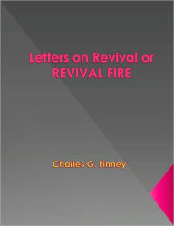 Title: Letters on Revival or REVIVAL FIRE, Author: Charles G. Finney