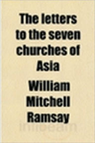 Title: The Letters to the Seven Churches of Asia, Author: W.M. Ramsay