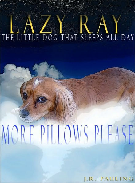 Lazy Ray The Little Dog Who Sleeps All Day