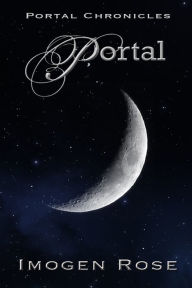 Title: PORTAL (Portal Chronicles Book One), Author: Imogen Rose