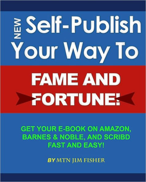 Self Publish Your Way to Fame and Fortune!