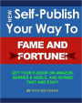 Self Publish Your Way to Fame and Fortune!