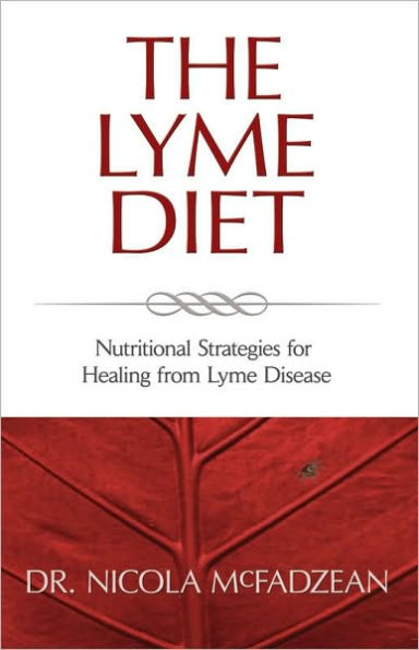 The Lyme Diet: Nutritional Strategies for Healing from Lyme Disease