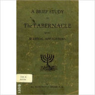 Title: A Brief Study Of The Tabernacle With Spiritual Applications, Author: Ellsworth Archer