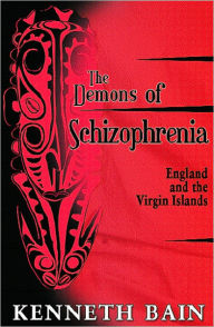 Title: The Demons of Schizophrenia, Author: Kenneth Bain
