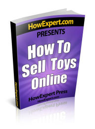 Title: How To Sell Toys Online - Your Step-By-Step Guide To Selling Toys On The Internet, Author: HowExpert Press