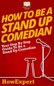 Title: How To Be a Stand Up Comedian, Author: HowExpert