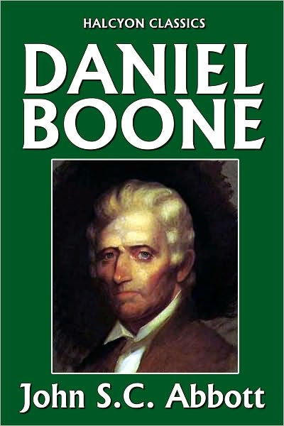 Daniel Boone, Pioneer of Kentucky by John S. C. Abbott | eBook | Barnes ...