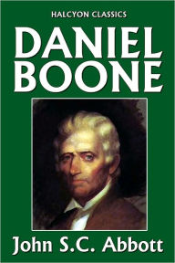 Title: Daniel Boone, Pioneer of Kentucky, Author: John S. C. Abbott