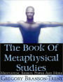 The Book of Metaphysical Studies: Meditation, Energy, Power and More