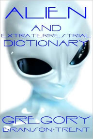 Title: Alien and Extraterrestrial Dictionary, Author: Gregory Branson-Trent