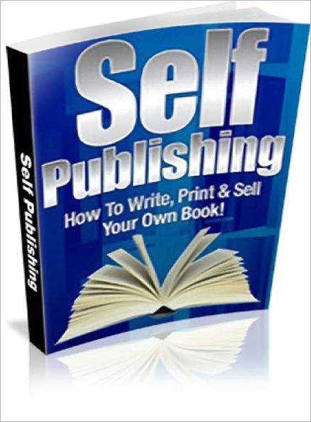 Self Publishing - How To Write, Print & Sell Your Own Book