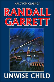 Title: Unwise Child by Randall Garrett, Author: Randall Garrett